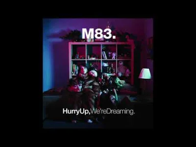jurusko - #63 #juruskopresents
M83 - Hurry Up We're Dreaming (2011)
Już nazwa album...