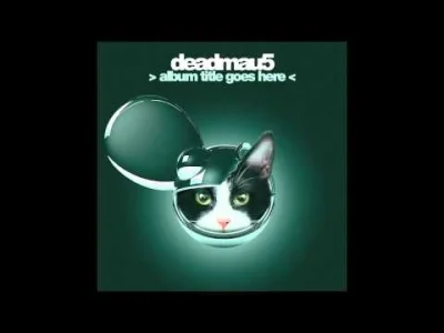Barteks135 - #muzykaelektroniczna 
#deadmau5 

Dla mnie jedna z lepszych.
Intro, ...