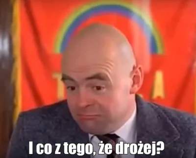 powsinogaszszlaja - I co z tego, że drożej? Podniesie się podatki.( ͡° ͜ʖ ͡°)