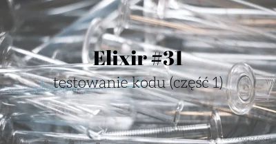 jgutkowski - Zaczynamy wchodzić głębiej w testowanie jednostkowe w elixir. Na razie i...