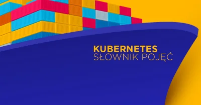 Bulldogjob - To, że Kubernetes ułatwia życie, wiadomo nie od dziś. A dziś sprawdź sło...