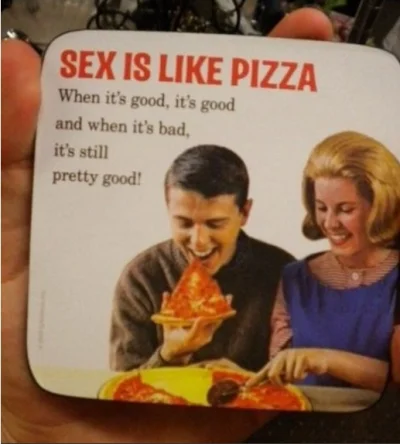 sortris - @abstrakcyjnyprzekaz: Jest takie powiedzenie po prostu:

 Sex jest jak piz...
