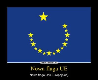 h.....y - Nowa flaga UE.

#europa
#kryzys
#wegry
#polska
#islam
#imigranci
#s...