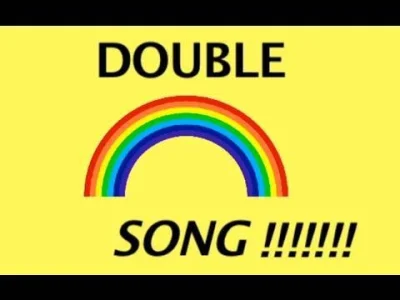 b.....i - Aż coś sobie przypomniałem :D



DOUBLE RAINBOW SONG!!



#muzyka #doublera...