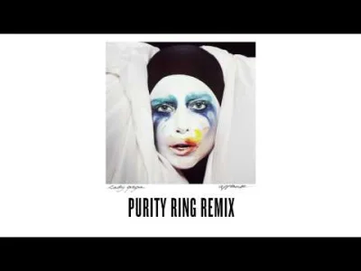 W.....6 - #muzyka #pop #ladygaga #purityring 

Całkiem spoczko, godne polecenia ;3