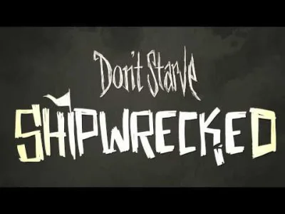 Z.....a - Nadchodzi nowy dodatek do Don't Starve! Jaram się.
W roli głównej pływanie...