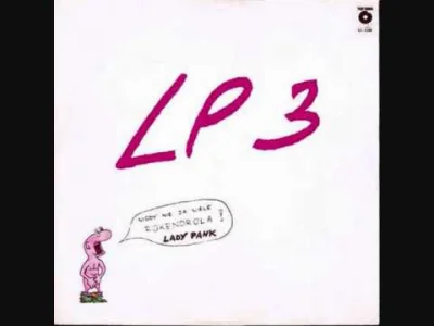x.....x - Na pierwszy ogień Lady Pank z podobno najbardziej nielubianej płyty "LP 3"....