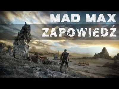 arkadikuss - Zapraszam do wideo-zapowiedzi gry pt. Mad Max - oczywiście na podstawie ...