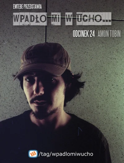 Emtebe - "Wpadło mi w ucho...", odcinek: 24, Amon Tobin. Subskrybuj tag: #wpadlomiwuc...