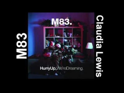 mala_kropka - M83 - Claudia Lewis (2011) z "Hurry up, We're Dreaming"
#muzyka #elect...