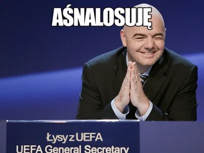 D.....a - @eMac1ek: Jeszcze lepiej jest być Łysym z UEFA