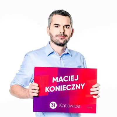 s.....0 - Maciej Konieczny - nasza Lewicowa jedynka z okręgu katowickiego :)
Zaprasz...