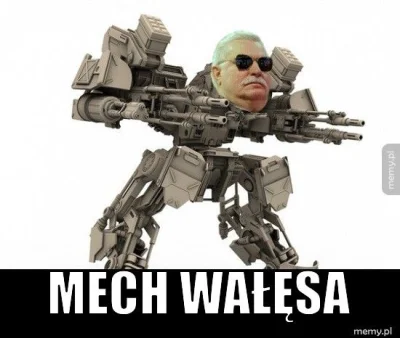 lukas12x - @Imperator_Wladek: I Mech Wałęsa xDD