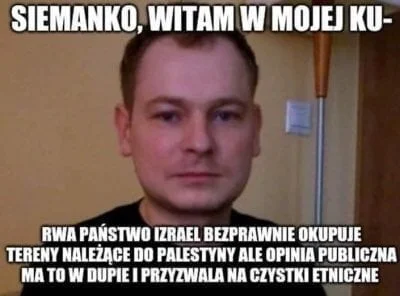 3.....c - Siemanko witam w mojej kuuu....rwa

#humorobrazkowy #Izrael #kochamgotowac