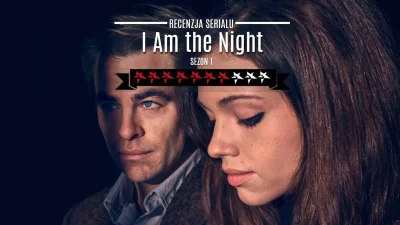 popkulturysci - I Am the Night - recenzja serialu kryminalnego mieszającego klimat no...