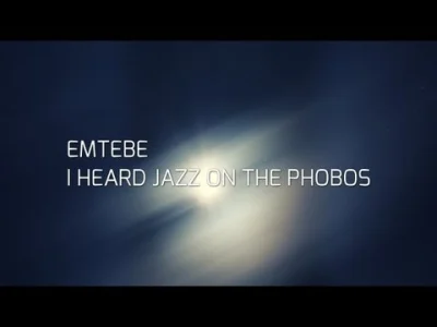 Emtebe - @Famina: Emtebe - "I Heard Jazz On The Phobos" ;)