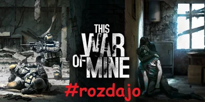 G.....p - Szybkie #rozdajo #rozdajosteam This War of Mine, losuje o 20/21 mirkolosem....