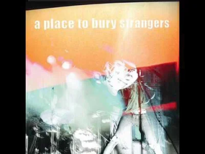 Stooleyqa - A Place To Bury Strangers - "To Fix The Gash In Your Head"
Jaki zajebist...