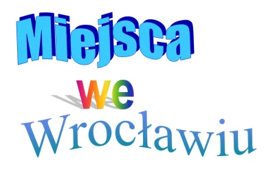 Niemaszracj_idioto - @MiejscaWeWroclawiu: tak na szybko sklecone, jak będziesz chciał...