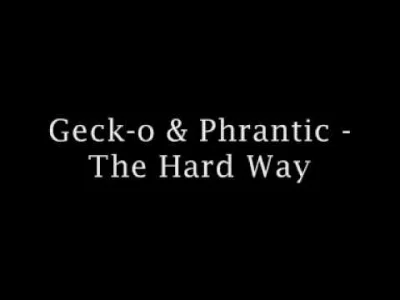 Kidl3r - bardzo to uwielbiam <3
Geck-o & Phrantic - The Hard Way [2010]
#hardmirko ...