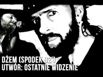 ArekJ - Dżem - Ostatnie widzenie (Spodek 92')
 Błagam Cię mała
 Ty musisz, musisz ze ...