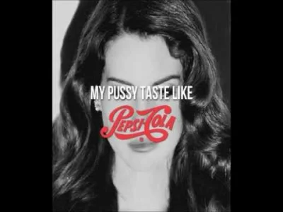 LanaDelRey - @Arveit: jak pepsi cola