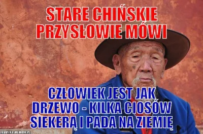 k.....a - @lubiewachacstopy_siostrze997: Starych chińskich przysłów jest wiele...