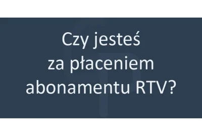 Globalny_Problem - Czy jesteś za płaceniem abonamentu RTV?

#ekonomia #polityka #me...