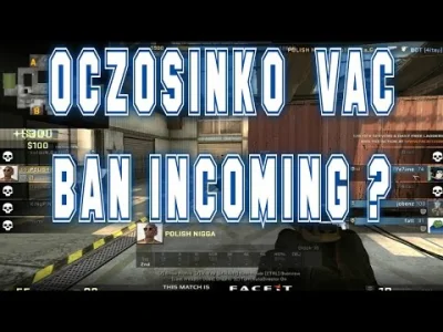 fanboyoczosinka - CZY PO TAKIEJ AKCJI MOŻNA SIE OBAWIAĆ VAC BANA ?
#csgo