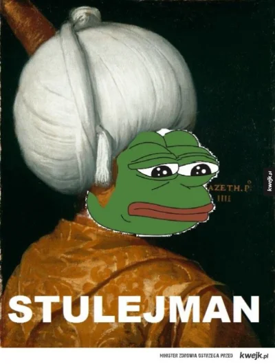 Odyneusz - Pewnie #bylo, ale smutny Pepe zawsze spoko, a tutaj jeszcze sam Stulejman ...