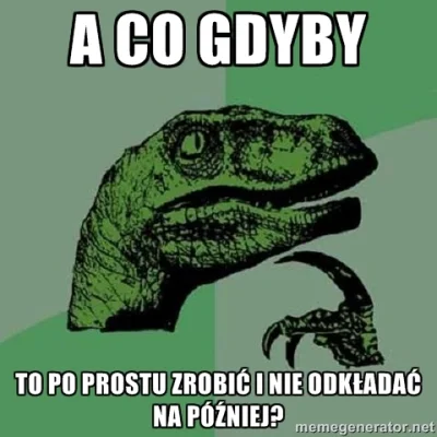 t3rmi - #leniwebuly #philosoraptor #prokrastynacja