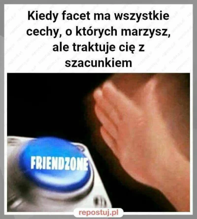 fan_comy - Jakie to jest #truestory...
#logikarozowychpaskow #twnogf #friendzone