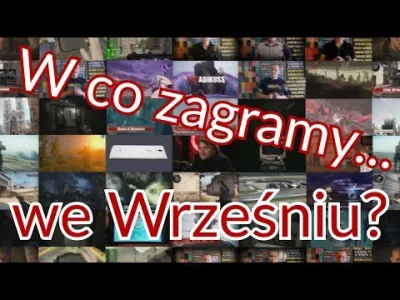 arkadikuss - Jesteście ciekawi w co będzie można pograć we wrześniu? Przygotowałem dl...