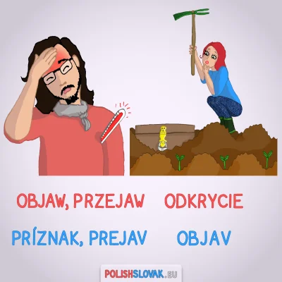 PolishSlovak - Różnica pomiędzy polskim słowem „objaw” a słowackim „objav” :)
Poniże...