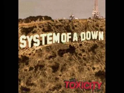 G..... - #muzyka #podstarzale #soad #toxicity

#wykopki

System Of A Down - Toxicity_