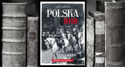 zaczytanywksiazkach - „Polska 1918” to popularnonaukowe dzieło będące ciekawym źródłe...