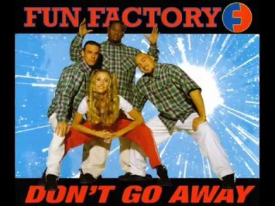 dusigrosz69 - klasyk ( ͡° ͜ʖ ͡°) przyjemnie znów usłyszeć

Fun Factory - Don't Go A...