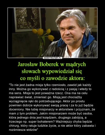 PfefferWerfer - @zzbkk: Boberek mówił kiedyś w wywiadzie, że zawód aktora to zawód ja...