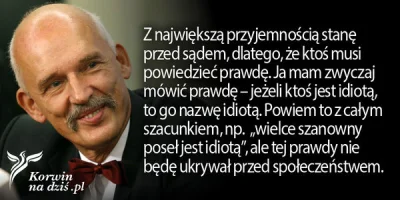 RedRight - Wydaję mi się, że o wiele lepiej nazwać Korwina idiotą bez uprzejmości. Uz...