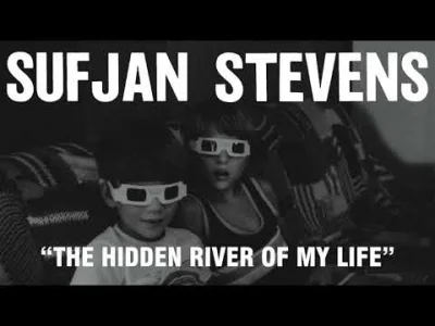 arsaya - znowu to zrobił echhhhhh
Sufjan Stevens, The Hidden River of My Life
#muzy...