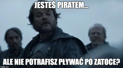 Florent - Podrabiani piraci, Euron jest zniesmaczony.
#got #amfetaminowypirat