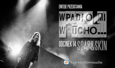 Emtebe - "Wpadło mi w ucho...", odcinek: 14, Soap&Skin. Subskrybuj tag: #wpadlomiwuch...