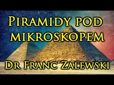 szarykwadrat - Ja polecam obejrzeć sobie prelekcje pt. "PIRAMIDY POD MIKROSKOPEM". W ...