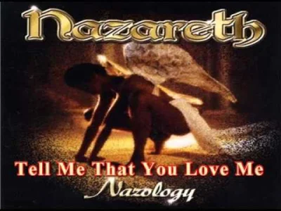 ginozaur - #muzyka #kultowamuzyka #nazareth <K3
Nazareth - Tell Me That You Love Me