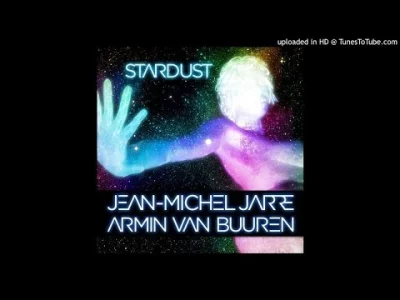 dikamilo - Jean-Michel Jarre & Armin Van Buuren - Stardust (Armin Van Buuren Remix) 
...