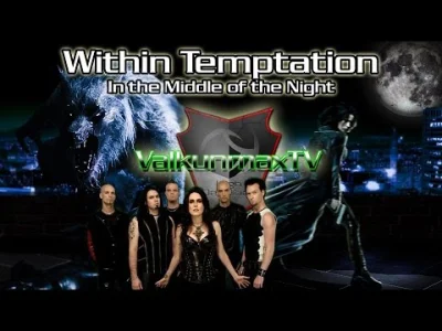 D.....k - Within Temptation - In The Middle of The Night 



Na dobry początek dnia :...