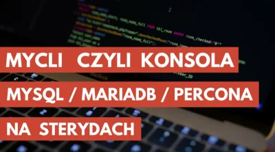 normanos - MyCLI czyli konsola MySQL / MariaDB / Percona na sterydach - "MyCLI to nar...