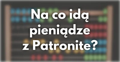 imlmpe - Gdyby kogoś interesowało, na co idą pieniądze z #patronite zebrane w ramach ...