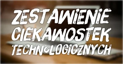 imlmpe - ◢ #unknownews ◣

 Czas na poniedziałkowe zestawienie newsów technologicznyc...