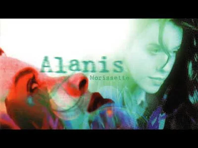 asdfghjkl - Mój ulubiony kawałek Alanis Morisette ( ͡° ͜ʖ ͡°) Fantastyczny głos i ene...